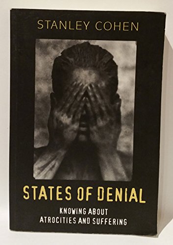 States of Denial: Knowing About Atrocities and Suffering